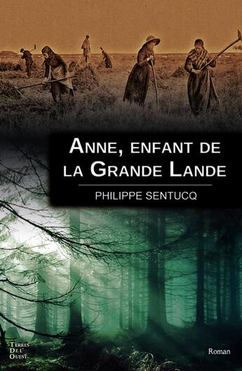 Couverture du livre « Anne, enfant de la Grande Lande » de Philippe Sentucq aux éditions Terres De L'ouest