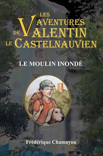 Couverture du livre « Le moulin inondé » de Frederique Chamayou aux éditions Frederique Chamayou