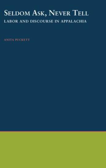 Couverture du livre « Seldom Ask, Never Tell: Labor and Discourse in Appalachia » de Puckett Anita aux éditions Oxford University Press Usa