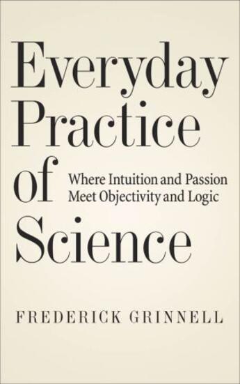 Couverture du livre « Everyday Practice of Science: Where Intuition and Passion Meet Objecti » de Grinnell Frederick aux éditions Oxford University Press Usa