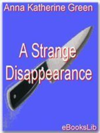 Couverture du livre « A Strange Disappearance » de Anna Katharine Green aux éditions Ebookslib