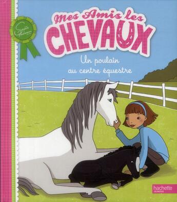 Couverture du livre « Mes amis les chevaux ; un poulain au centre équestre » de Sophie Thalmann aux éditions Hachette Jeunesse