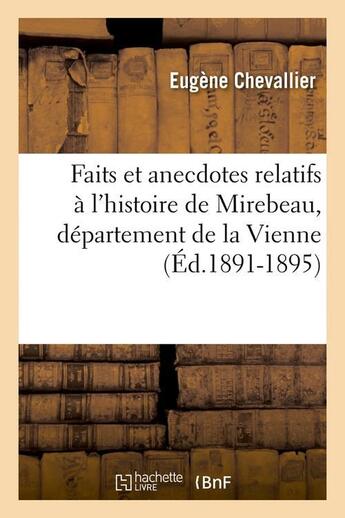 Couverture du livre « Faits et anecdotes relatifs à l'histoire de Mirebeau, département de la Vienne (Éd.1891-1895) » de Chevallier Eugene aux éditions Hachette Bnf