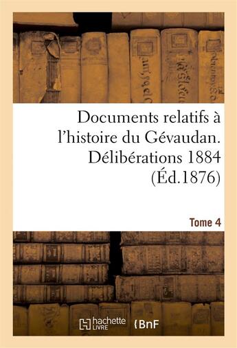 Couverture du livre « Documents relatifs a l'histoire du gevaudan. deliberations 1884 t 4 » de 0 aux éditions Hachette Bnf