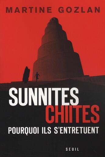 Couverture du livre « Sunnites-chiites ; pourquoi ils s'entretuent » de Martine Gozlan aux éditions Seuil