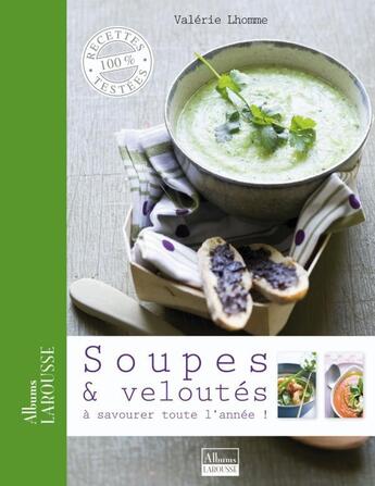 Couverture du livre « Soupes et veloutés à savourer toute l'année ! » de Valerie Lhomme aux éditions Larousse