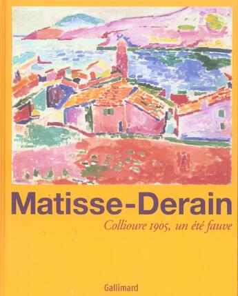 Couverture du livre « Matisse-derain - collioure 1905, un ete fauve » de Matamoros/Flam/Klein aux éditions Gallimard