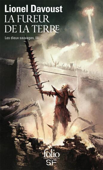 Couverture du livre « Les dieux sauvages Tome 3 : la fureur de la Terre » de Lionel Davoust aux éditions Folio