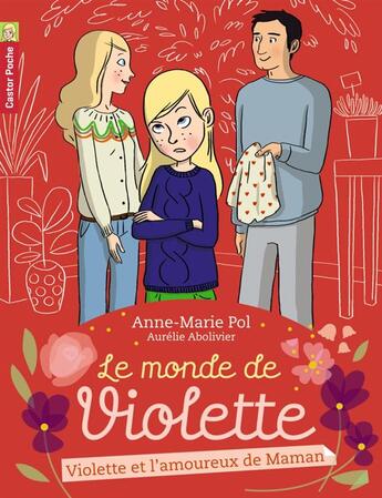 Couverture du livre « Le monde de Violette t.4 ; Violette et l'amoureux de maman » de Anne-Marie Pol et Aurélie Abolivier aux éditions Pere Castor