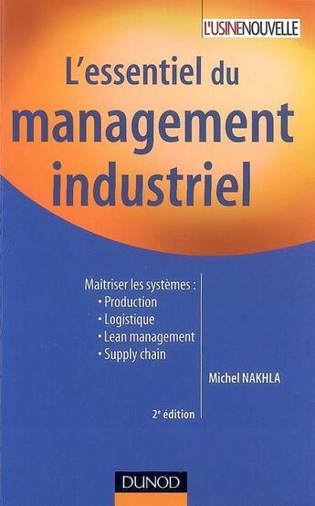 Couverture du livre « L'essentiel du management industriel (2e édition) » de Michel Nakhla aux éditions Dunod