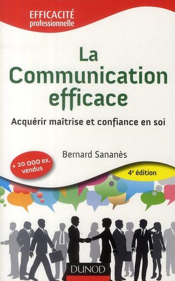 Couverture du livre « La communication efficace : acquérir maîtrise et confiance en soi (4e édition) » de Bernard Sananes aux éditions Dunod