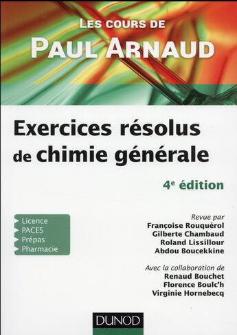 Couverture du livre « Les cours de Paul Arnaud ; exercices résolus de chimie générale (4e édition) » de Paul Arnaud et Roland Lissillour et Francoise Rouquerol et Gilberte Chambaud aux éditions Dunod