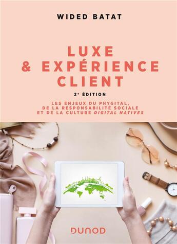 Couverture du livre « Luxe et expérience client : les enjeux du phygital, de la responsabilité sociale et de la culture digital natives (2e édition) » de Wided Batat aux éditions Dunod
