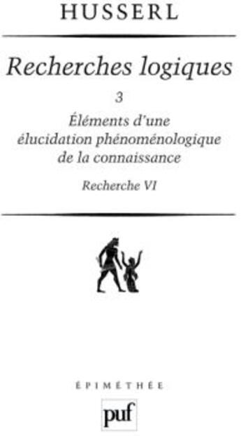 Couverture du livre « Recherches logiques t.3 ; éléments d'une élucidation phénoménologique de la connaissance, recherche VI (5e édition) » de Edmund Husserl aux éditions Puf