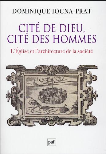 Couverture du livre « Cité de dieu, cité des hommes ; l'Eglise et l'architecture de la société 1200-1500 » de Dominique Logna-Prat aux éditions Puf