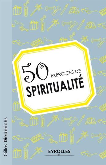 Couverture du livre « 50 exercices de spiritualité » de Gilles Diederichs aux éditions Eyrolles