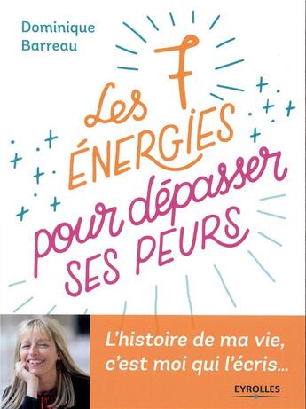 Couverture du livre « Les 7 énergies à activer pour dépasser ses peurs » de Dominique Barreau aux éditions Eyrolles