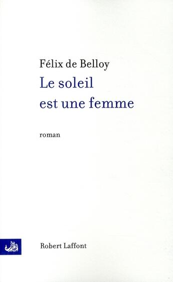 Couverture du livre « Le soleil est une femme » de Felix De Belloy aux éditions Robert Laffont