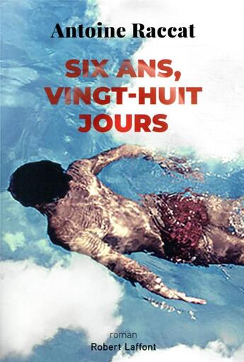 Couverture du livre « Six ans vingt-huit jours » de Antoine Raccat aux éditions Robert Laffont