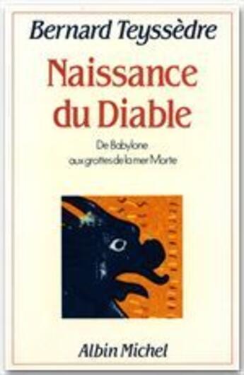 Couverture du livre « La naissance du Diable » de Bernard Teyssedre aux éditions Albin Michel