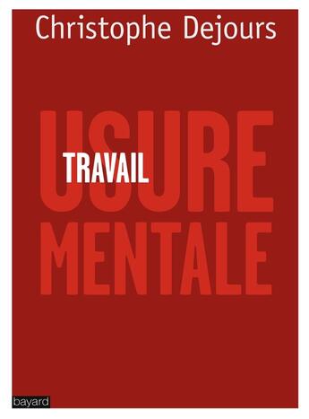 Couverture du livre « Travail, usure mentale » de Christophe Dejours aux éditions Bayard