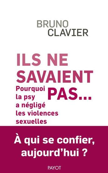 Couverture du livre « Ils ne savaient pas... pourquoi la psy a negligé les violences sexuelles » de Clavier Bruno aux éditions Payot