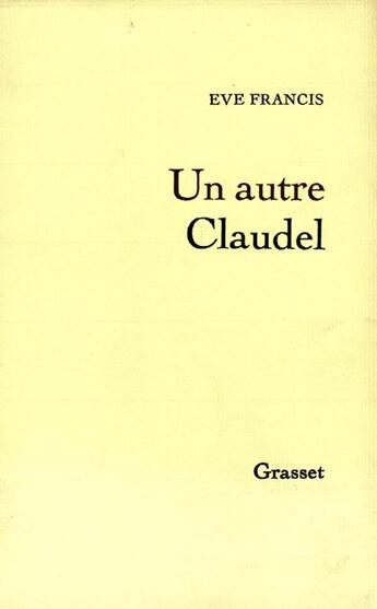 Couverture du livre « Un autre Claudel » de Francis Eve aux éditions Grasset