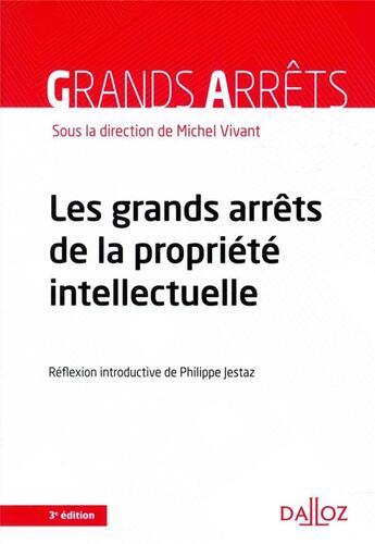 Couverture du livre « Les grands arrêts de la propriété intellectuelle » de Michel Vivant et Collectif aux éditions Dalloz
