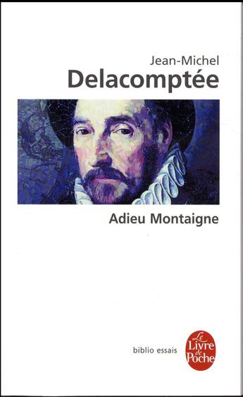 Couverture du livre « Adieu Montaigne » de Jean-Michel Delacomptee aux éditions Le Livre De Poche