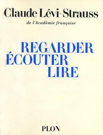 Couverture du livre « Regarder, écouter, lire » de Claude Levi-Strauss aux éditions Plon