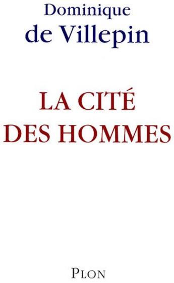 Couverture du livre « La cité des hommes » de Villepin Dominique D aux éditions Plon