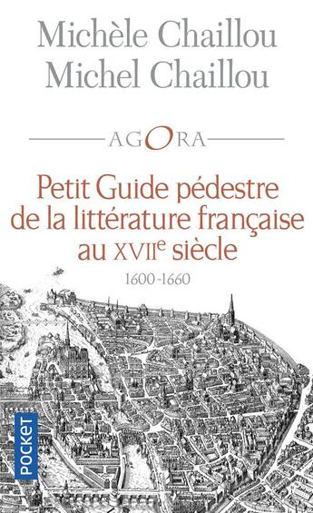 Couverture du livre « Petit guide pédestre de la littérature française au XVIIe siècle ; 1600-1660 » de Michele Chaillou et Mchel Chaillou aux éditions Pocket