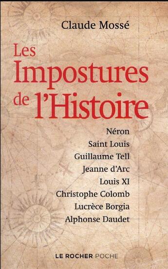 Couverture du livre « Les impostures de l'histoire ; Néron, saint Louis, Guillaume Tell, Jeanne d'Arc, Louis XI, Christophe Colomb, Lucrèce Borgia, Alphonse Daudet » de Claude Mosse aux éditions Rocher