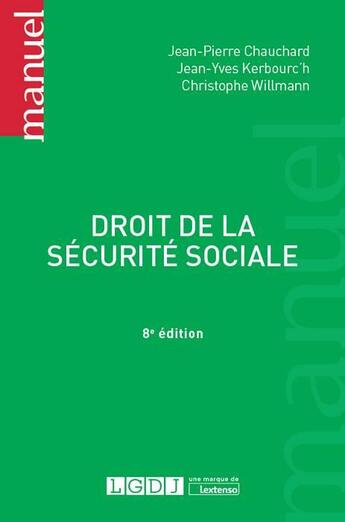 Couverture du livre « Droit de la sécurité sociale (8e édition) » de Jean-Pierre Chauchard et Christophe Willmann et Jean-Yves Kerbouc'H aux éditions Lgdj