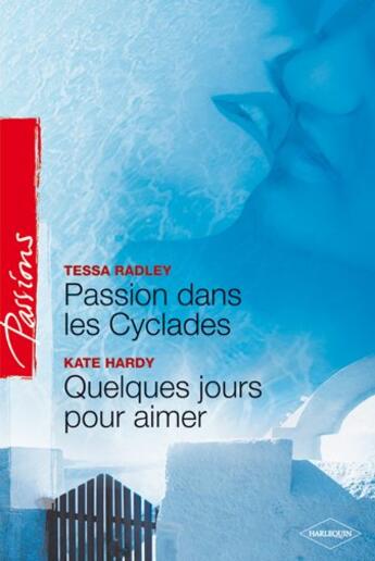 Couverture du livre « Passion dans les cyclades ; quelques jours pour aimer » de Tessa Radley et Kate Hardy aux éditions Harlequin