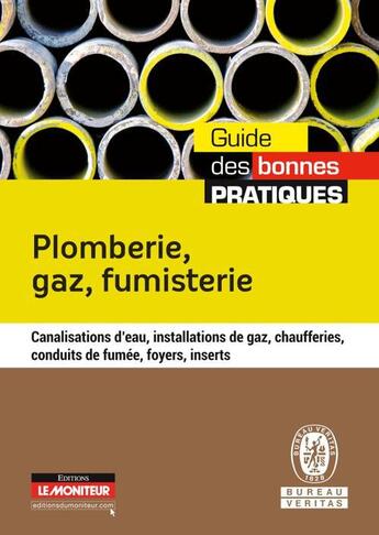 Couverture du livre « Plomberie, gaz, fumisterie ; canalisations d'eau, installations de gaz, chaufferies, conduits de fumée, foyers, inserts » de  aux éditions Le Moniteur