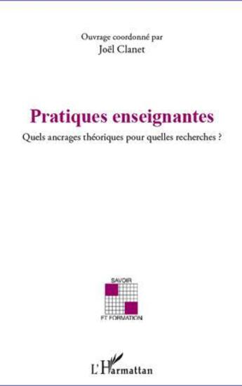 Couverture du livre « Pratiques enseignantes ; quels ancrages théoriques pour quelles recherches ? » de Joel Clanet aux éditions L'harmattan