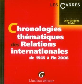 Couverture du livre « Chronologies thématiques des relations internationales de 1945 à fin 2006 » de Roche J.-J. aux éditions Gualino