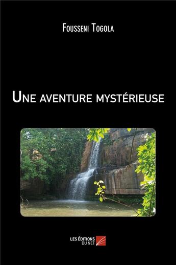 Couverture du livre « Une aventure mystérieuse » de Fousseni Togola aux éditions Editions Du Net