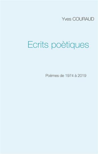 Couverture du livre « Écrits poétiques ; 1974-2019 » de Yves Couraud aux éditions Books On Demand