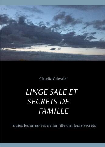 Couverture du livre « Linge sale et secrets de famille : Toutes les armoires de famille ont leurs secrets » de Claudia Grimaldi aux éditions Books On Demand