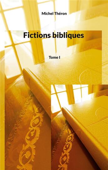 Couverture du livre « Fictions bibliques : Tome I » de Michel Théron aux éditions Books On Demand