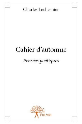 Couverture du livre « Cahier d'automne » de Charles Lechesnier aux éditions Edilivre