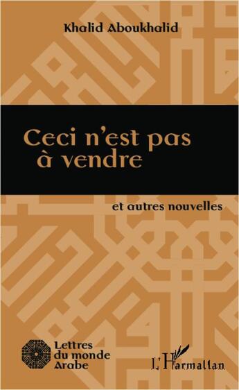 Couverture du livre « Ceci n'est pas à vendre et autres nouvelles » de Khalid Aboukhalid aux éditions L'harmattan