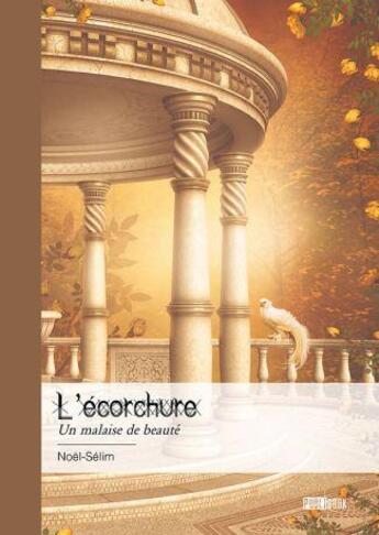 Couverture du livre « L'écorchure : un malaise de beauté » de Noel-Selim aux éditions Publibook