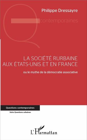 Couverture du livre « La société rurbaine aux Etats-Unis et en france ; ou le mythe de la démocratie associative » de Philippe Dressayre aux éditions L'harmattan