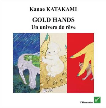 Couverture du livre « Gold hands ; un univers de rêve » de Kanae Katakami aux éditions L'harmattan