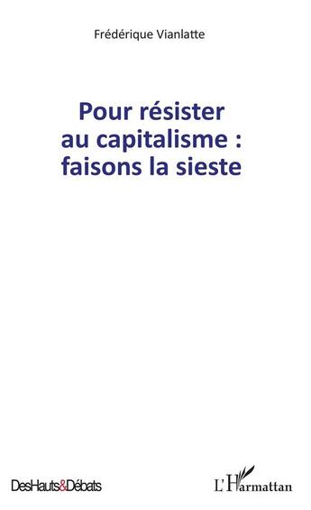 Couverture du livre « Pour résister au capitalisme : faisons la sieste » de Frederique Vianlatte aux éditions L'harmattan