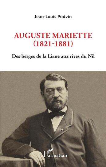 Couverture du livre « Auguste Mariette (1821-1881) des bergers de la Liane aux rives du Nil » de Jean-Louis Podvin aux éditions L'harmattan