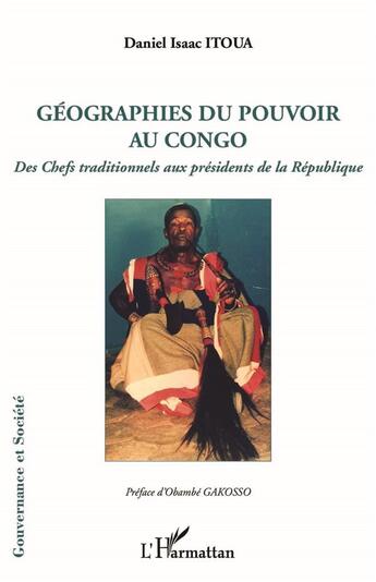 Couverture du livre « Géographies du pouvoir au Congo : des chefs traditionnels aux présidents de la République » de Daniel Isaac Itoua aux éditions L'harmattan